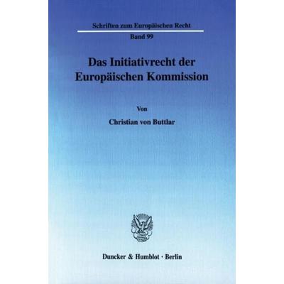 Das Initiativrecht der Europäischen Kommission., Taschenbuch von Christian Buttlar, Duncker & Humblot, 978-3-428-11265-4