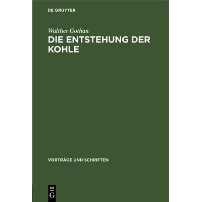 Die Entstehung der Kohle, Gebundene Ausgabe von Walther Gothan, De Gruyter, 978-3-11-253723-7