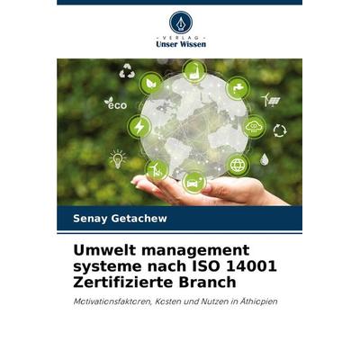 Umwelt management systeme nach ISO 14001 Zertifizierte Branch, Taschenbuch von Senay Getachew, Verlag Unser Wissen, 978-620-7-76355-9