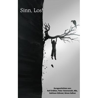 Sinn, Los!, Taschenbuch von Rolf Dräther,Peter Hemmerath,Nils H.,Kathleen Kühmel,Simon Sellner, BoD – Books on Demand, 978-3-7431-1570-5