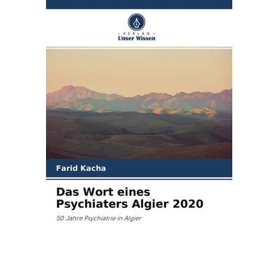 Das Wort eines Psychiaters Algier 2020, Taschenbuch von Farid Kacha, Verlag Unser Wissen, 978-620-4-76395-8