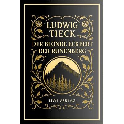 Ludwig Tieck: Der blonde Eckbert / Der Runenberg. Vollständige Neuausgabe, Taschenbuch von Ludwig Tieck, Liwi Literatur- Und Wissenschaftsverlag,