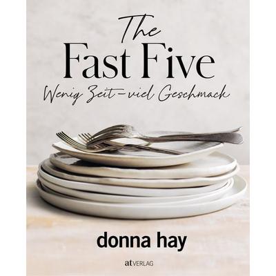 The Fast Five, Gebundene Ausgabe von Donna Hay, AT Verlag, 978-3-03902-256-4