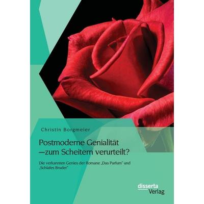 Postmoderne Genialität - zum Scheitern verurteilt? Die verkannten Genies der Romane 'Das Parfum' und 'Schlafes Bruder'; Taschenbuch von Christin