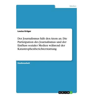 Der Journalismus hält den Atem an. Die Partizipation des Journalismus und der Einfluss sozialer Medien während der Katastrophenberichterstattung,