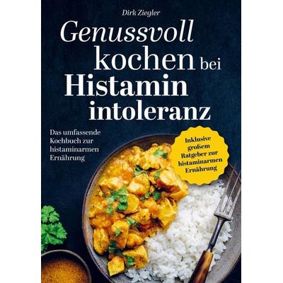 Ziegler, D: Genussvoll kochen bei Histaminintoleranz, Taschenbuch von Dirk Ziegler, Bookmundo Direct, 978-94-036-4402-8