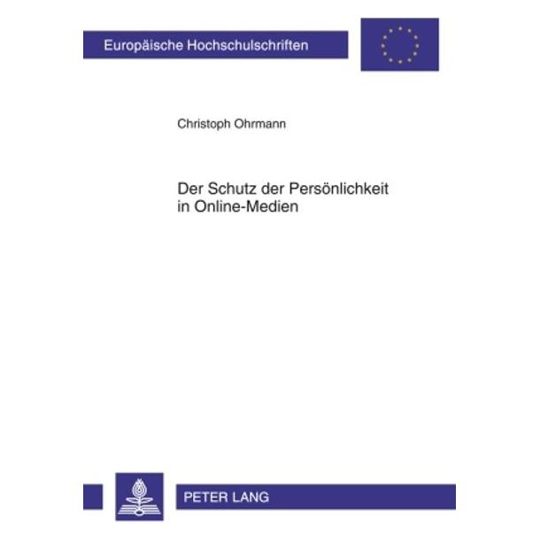 Peter Lang Der Schutz der Persönlichkeit in Online-Medien (Deutsch, Softcover, Christoph Ohrmann) (7213554)