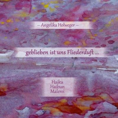 geblieben ist uns Fliederduft ..., Gebundene Ausgabe von Angelika Holweger, BoD – Books on Demand, 978-3-7526-6074-6