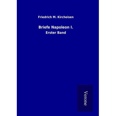 Briefe Napoleon I., Gebundene Ausgabe von Friedrich M. Kircheisen, BoD - Books on Demand