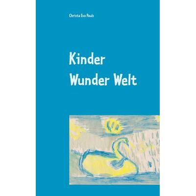 Kinder Wunder Welt, Taschenbuch von Christa Eva Pauls, Twentysix, 978-3-7407-4481-6