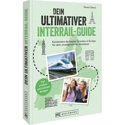 Dein ultimativer Interrail-Guide, Taschenbuch von Dennis Dienst, Bruckmann, 978-3-7343-3287-6
