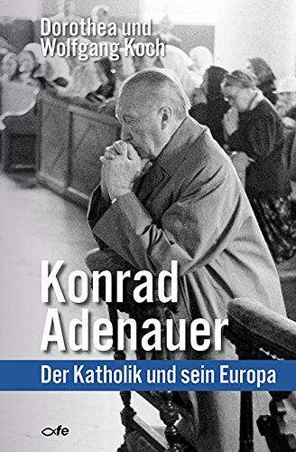 Dorothea Koch - Konrad Adenauer: Der Katholik und sein Europa - Preis vom 09.10.2026 07:28:09 h