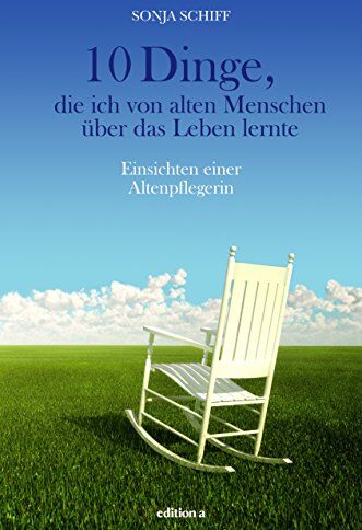 Sonja Schiff - 10 Dinge, die ich von alten Menschen über das Leben lernte: Einsichten einer Altenpflegerin - Preis vom 18.10.2026 19:22:15 h