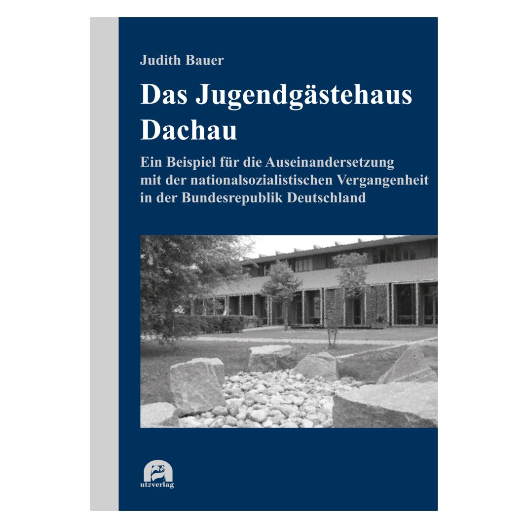 UTZ Verlag Das Jugendgästehaus Dachau (Deutsch, Softcover, Judith Bauer) (56185401)
