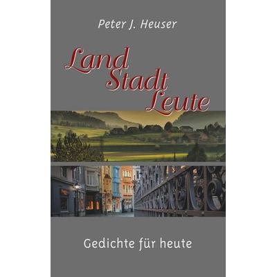Land - Stadt - Leute, Taschenbuch von Peter J. Heuser, BoD – Books on Demand, 978-3-7504-3334-2