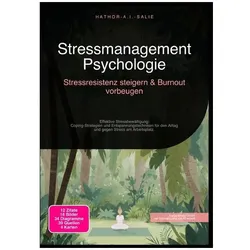 Stressmanagement-Psychologie: Stressresistenz steigern und Burnout vorbeugen, Ratgeber von Hathor A.I. Salie
