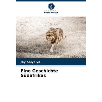Eine Geschichte Südafrikas, Taschenbuch von Joy Kalyalya, Verlag Unser Wissen, 978-620-5-89206-0