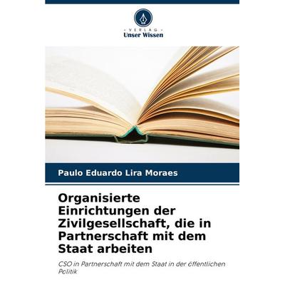 Organisierte Einrichtungen der Zivilgesellschaft, die in Partnerschaft mit dem Staat arbeiten, Taschenbuch von Paulo Eduardo Lira Moraes, Verlag Unser