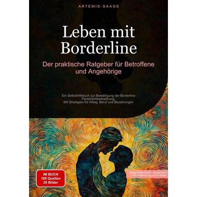 Leben mit Borderline: Der praktische Ratgeber für Betroffene und Angehörige, Taschenbuch von Artemis Saage-Deutschland, Tredition, 978-3-384-47904-4