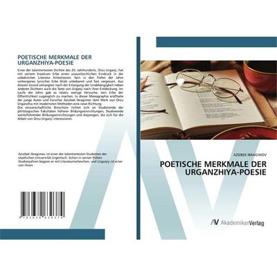 POETISCHE MERKMALE DER URGANZHIYA-POESIE, Taschenbuch von Azizbek Ibragimov, AV Akademikerverlag, 978-3-639-63037-4