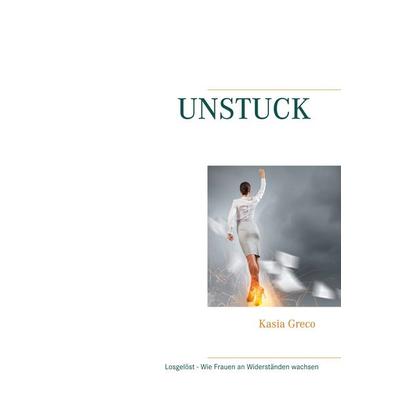 Unstuck, Taschenbuch von Kasia Greco, BoD – Books on Demand, 978-3-7543-0026-8