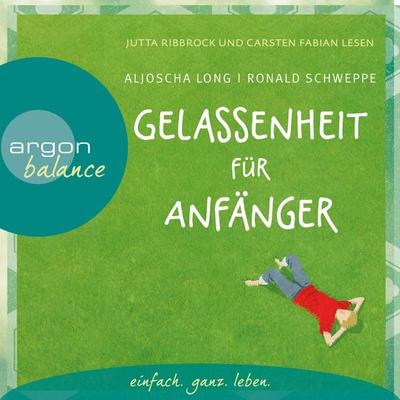 Gelassenheit für Anfänger - Aljoscha Long,Ronald Schweppe, Audio, 9783732481095