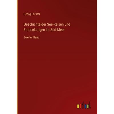 Geschichte der See-Reisen und Entdeckungen im Süd-Meer, Gebundene Ausgabe von Georg Forster, Outlook, 978-3-368-48425-5