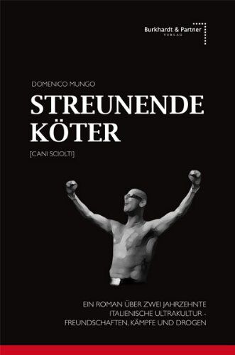 Domenico Mungo - Streunende Köter [Cani Sciolti]: Ein Roman Ã1/4ber zwei Jahrzehnte italienische Ultrakultur, Freundschaften, KÃ¤mpfe und Drogen - Preis vom 10.10.2026 11:48:34 h