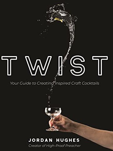 Jordan Hughes - Twist: Your Guide to Creating Inspired Craft Cocktails - Preis vom 09.10.2026 07:28:09 h