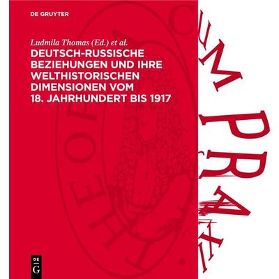 Deutsch-russische Beziehungen und ihre welthistorischen Dimensionen vom 18. Jahrhundert bis 1917, Gebundene Ausgabe von , De Gruyter,