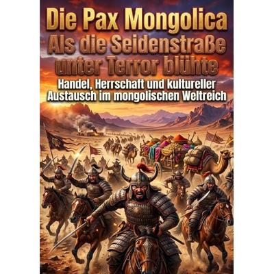 Die Pax Mongolica: Als die Seidenstraße unter Terror blühte, Taschenbuch von Clara Meier, Epubli, 978-3-565-32918-2