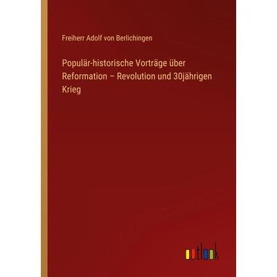 Populär-historische Vorträge über Reformation - Revolution und 30jährigen Krieg, Taschenbuch von Freiherr Adolf Berlichingen, Outlook,