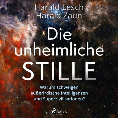 Die unheimliche Stille: Warum schweigen außerirdische Intelligenzen und Superzivilisationen? - Harald Lesch,Harald Zaun, Audio, 9788728547953