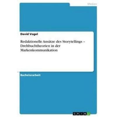 Redaktionelle Ansätze des Storytellings - Drehbuchtheorien in der Markenkommunikation, Taschenbuch von David Vogel, GRIN, 978-3-656-39649-9