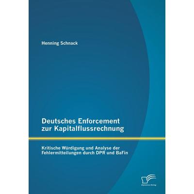 Deutsches Enforcement zur Kapitalflussrechnung: Kritische Würdigung und Analyse der Fehlermitteilungen durch DPR und BaFin, Taschenbuch von Henning