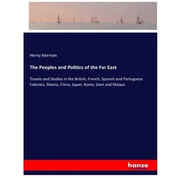 The Peoples and Politics of the Far East, Ratgeber von Henry Norman