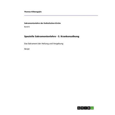 Spezielle Sakramentenlehre - 5. Krankensalbung, Taschenbuch von Thomas Klibengajtis, GRIN, 978-3-656-26413-2