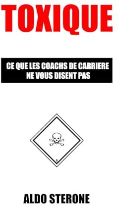 Aldo Sterone - Toxique: CE QUE LES COACHS DE CARRIERE NE VOUS DISENT PAS - Preis vom 18.10.2026 19:22:15 h
