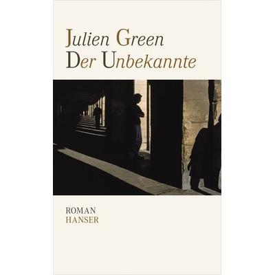 Der Unbekannte, Gebundene Ausgabe von Julien Green, Carl Hanser, 978-3-446-23740-7