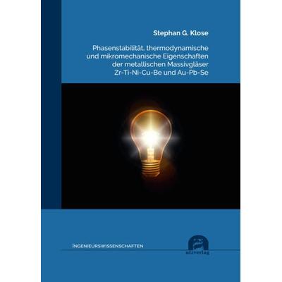 Phasenstabilität, thermodynamische und mikromechanische Eigenschaften der metallischen Massivgläser Zr-Ti-Ni-Cu-Be und Au-Pb-Se, Taschenbuch von