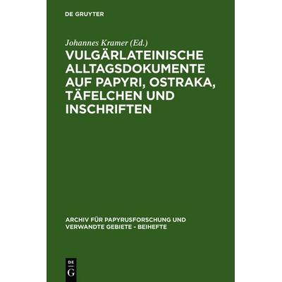 Vulgärlateinische Alltagsdokumente auf Papyri, Ostraka, Täfelchen und Inschriften, Gebundene Ausgabe von Johannes Kramer, De Gruyter,