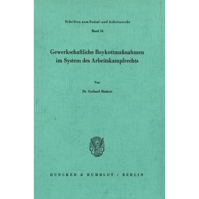 Gewerkschaftliche Boykottmaßnahmen im System des Arbeitskampfrechts., Taschenbuch von Gerhard Binkert, Duncker & Humblot, 978-3-428-04849-6