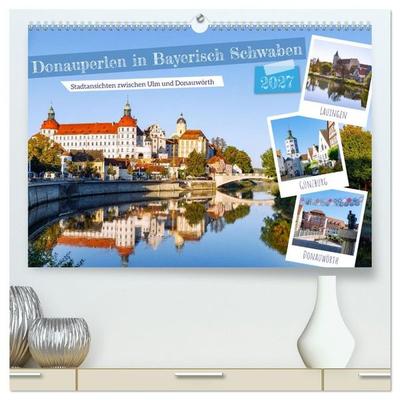 Donauperlen in Bayerisch Schwaben (hochwertiger Premium Wandkalender 2027 DIN A2 quer), Kunstdruck in Hochglanz