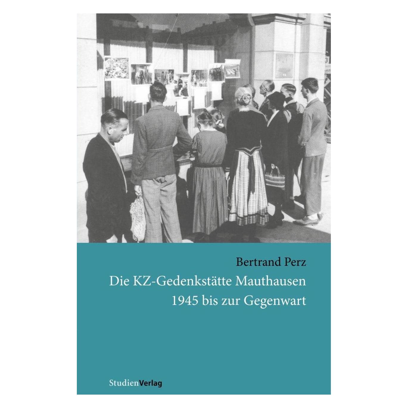 Studienverlag Die KZ-Gedenkstätte Mauthausen 1945 bis zur Gegenwart (Deutsch, Bertrand Perz) (55188469)