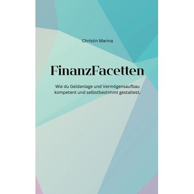 FinanzFacetten, Taschenbuch von Christin Marina, BoD – Books on Demand, 978-3-696-77690-9