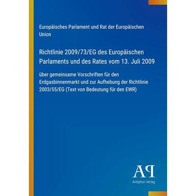 Richtlinie 2009/73/EG des Europäischen Parlaments und des Rates vom 13. Juli 2009, Taschenbuch von Europäisches Parlament und Rat der Europäischen