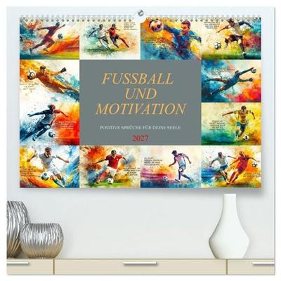 Fußball und Motivation (hochwertiger Premium Wandkalender 2027 DIN A2 quer), Kunstdruck in Hochglanz