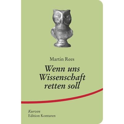 Wenn uns Wissenschaft retten soll, Taschenbuch von Rees Martin, Edition Konturen, 978-3-902968-85-2