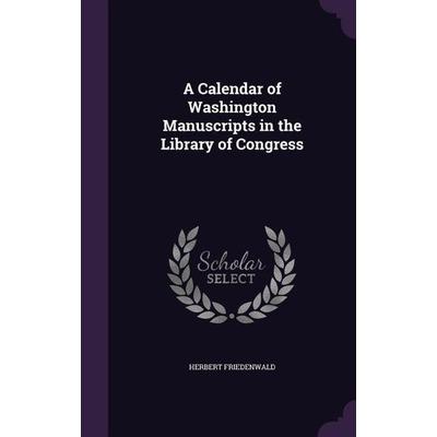 A Calendar of Washington Manuscripts in the Library of Congress, Gebundene Ausgabe von Herbert Friedenwald, Touchladybirdlucky Studios,