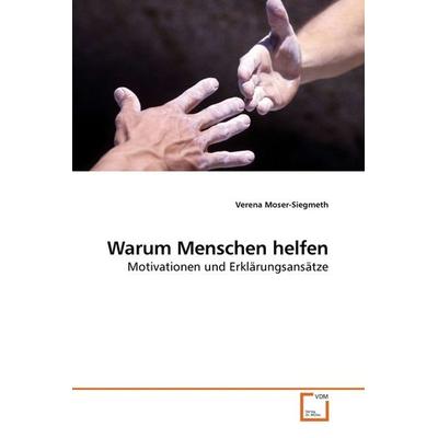Moser-Siegmeth, V: Warum Menschen helfen, Taschenbuch von Verena Moser-Siegmeth, VDM, 978-3-639-22794-9